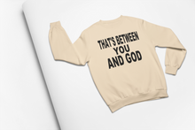 Load image into Gallery viewer, THAT&#39;S BETWEEN YOU AND GODD CREWNECK
